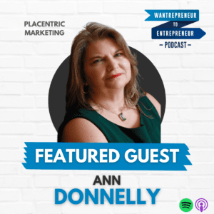 Featured guest Ann Donnelly on the Wantrepreneur to Entrepreneur podcast