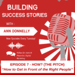 Building Success Stories - How to Get in Front of the Right People - How (The Pitch)
