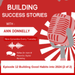 Building Success Stories with Ann Donnelly Episode 12 Building Good Habits into 2024 (2 of 2)