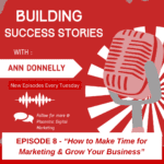 Building Success Stories - How to Make Time for Marketing & Grow Your Business