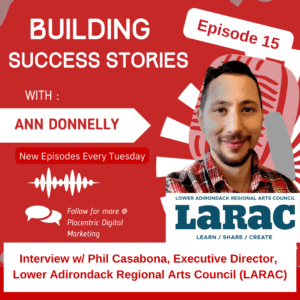 Building Success Stories Episode 15, Interview with Phil Casabona, Executive Director, Lower Adirondack Regional Arts Council (LARAC)