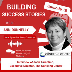 Building Success Stories, Episode 18, Interview with Joan Tarantino, Executive Director, The Conkling Center