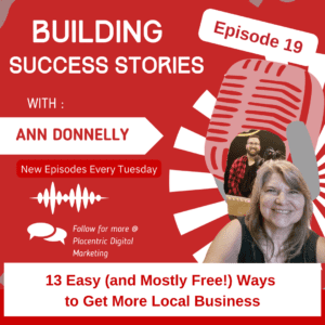 13 Easy (and Mostly Free!) Ways to Get More Local Business, Episode 19 of Building Success Stories podcast