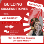 Can You BE More Engaging (on Social Media) Episode 20 of the Building Success Stories podcast