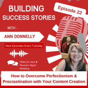 How to Overcome Perfectionism & Procrastination with Your Content Creation, Episode 22, Building Success Stories Podcast