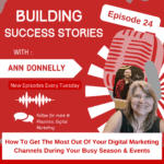 How to Get the Most out of your digital marketing channels during your busy season and Events, building success stories, episode 24