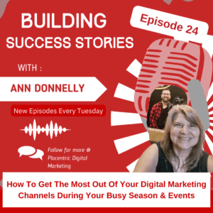 How to Get the Most Out of Your Digital Marketing Channels During Your Busy Season & Events, Building Success Stories, Episode 24